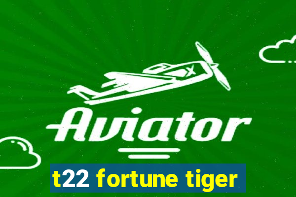 t22 fortune tiger